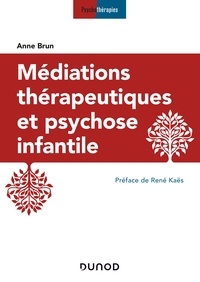 Anne Brun - Médiations thérapeutiques et psychose infantile.