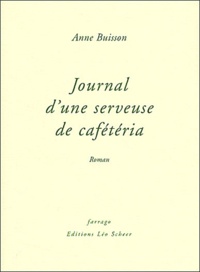 Anne Buisson - Journal d'une serveuse de cafétéria.