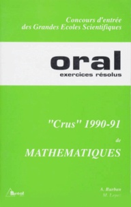 Anne Burban et Michel Lepez - L'Oral De Mathematiques Aux Concours Des Grandes Ecoles Scientifiques. Crus 1990-1991 De Mathhematiques.
