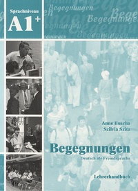 Anne Buscha - Begegnungen, Deutsch als Fremdsprache - Lehrerhandbuch, sprachniveau A1+.