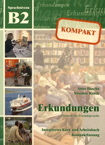 Anne Buscha et Susanne Raven - Erkundungen kompakt - Integriertes Kurs- und Arbeitsbuch Sprachniveau B2. 1 CD audio