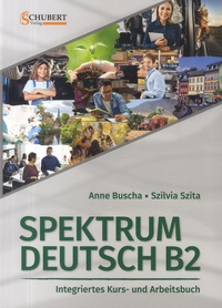 Anne Buscha et Szilvia Szita - Spektrum Deutsch B2 - Integriertes Kurs - und Arbeitsbuch für Deutsch als Fremdsprache.