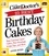 The Cake Mix Doctor’s 25 Best Birthday Cakes. Easy Luscious Layer Cakes, Plus Frostings, Icings, Tips, and More