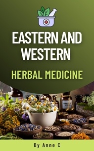 Ebook txt téléchargement gratuit pour mobile Eastern And Western Herbal Medicine (French Edition) par Anne C.  9798215274712