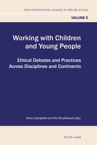 Anne Campbell et Pat Broadhead - Working with Children and Young People - Ethical Debates and Practices Across Disciplines and Continents.