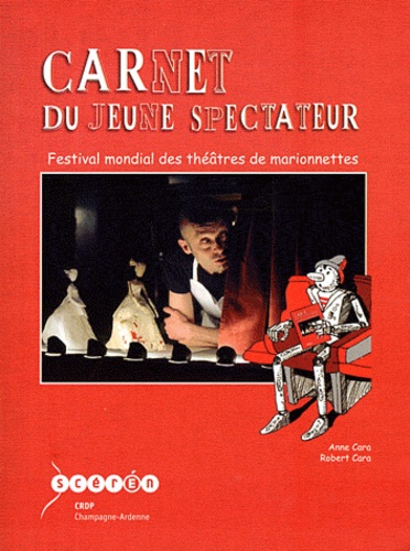 Anne Cara et Robert Cara - Carnet du jeune spectateur - Festival mondial des théâtres de marionnettes Charleville-Mézières.