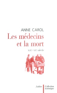 Anne Carol - Les médecins et la mort - XIXe - XXe siècle.