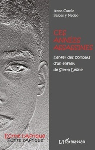 Anne-Carole Salces y Nedeo - Ces années assassines - L'enfer des combats d'un enfant de Sierra Léone.