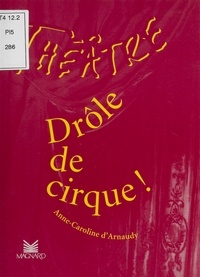 Anne-Caroline d' Arnaudy - Drôle de cirque !.