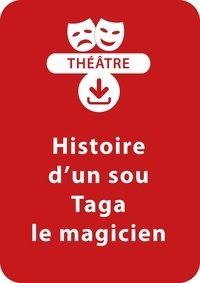 Anne-Caroline d' Arnaudy - THEATRALE  : Histoire d'un sou - Taga, le magicien (6 - 7 ans) - Un lot de 2 pièces de théâtre à télécharger.