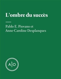 Anne-Caroline Desplanques et Pablo E. Piovano - L’ombre du succès - Ombre du succès.