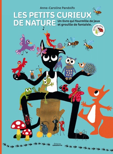 Anne-Caroline Pandolfo - Les petits curieux de nature - Un livre qui fourmille de jeux et grouille de fantaisie, avec autocollants.