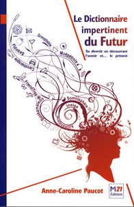 Anne-Caroline Paucot - Le Dictionnaire impertinent du Futur - Se divertir en découvrant l'avenir et... le présent.
