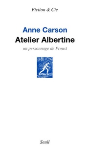 Anne Carson - Atelier Albertine - Un personnage de Proust.