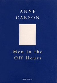Anne Carson - Men In The Off Hours.