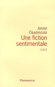 Anne Casanova - Une fiction sentimentale.