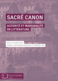 Anne-Catherine Baudoin et Marion Lata - Sacré canon - Autorité et marginalité en littérature.