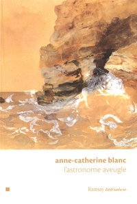 Anne-Catherine Blanc - L'astronome aveugle.