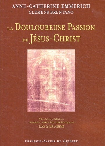 Anne-Catherine Emmerich et Clemens Brentano - Douloureuse Passion de Jésus-Christ.