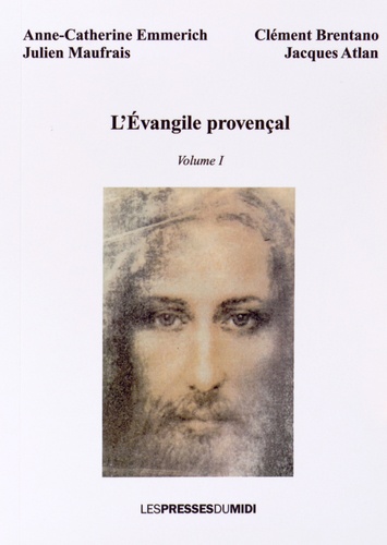Anne-Catherine Emmerich et Julien Maufrais - L'Evangile provençal - Volume 1.