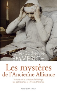 Anne-Catherine Emmerich - Les mystères de l'Ancienne Alliance - Visions sur la création, le Déluge,  les patriarches et l'Arche d'Alliance.