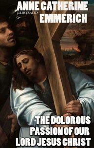The Dolorous Passion of Our Lord Jesus Christ. Illustrated