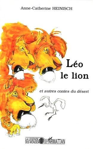 Anne-Catherine Heinisch - Léo le lion et autres contes du désert.