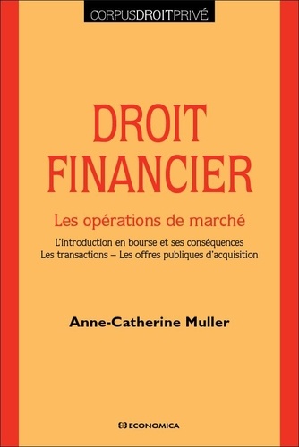 Droit financier. Les opérations de marché. L’introduction en bourse et ses conséquences - Les transactions - Les offres publiques d’acquisition