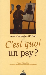 Anne-Catherine Sabas - C'est quoi un psy ? - Psychothérapie : un chemin vers soi.