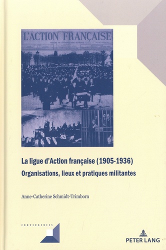 La ligue d’Action française (1905-1936). Organisations, lieux et pratiques militantes