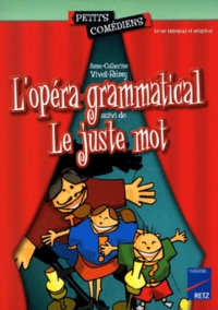 Anne-Catherine Vivet-Rémy - L'opéra grammatical. suivi de Le juste mot.