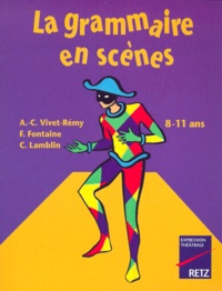 Anne-Catherine Vivet-Rémy et F Fontaine - La grammaire en scènes - 8-11 ans.