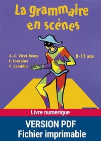 Anne-Catherine Vivet-Rémy et F Fontaine - La grammaire en scènes - 8-11 ans.