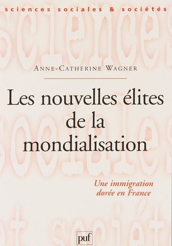 Les nouvelles élites de la mondialisation. Une immigration dorée en France