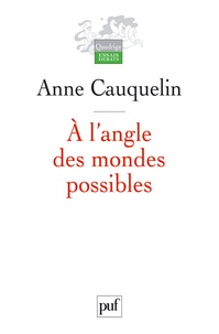 Anne Cauquelin - A l'angle des mondes possibles.