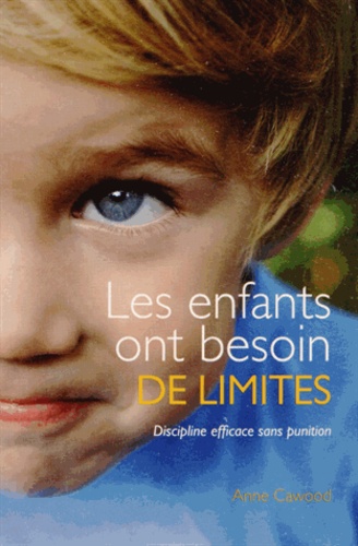 Anne Cawood - Les enfants ont besoin de limites - Discipline efficace sans punition.