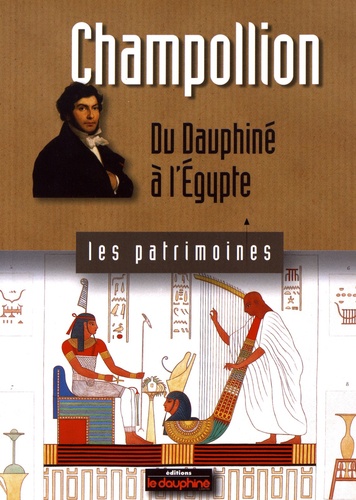 Anne Cayol-Gerin - Champollion - Du Dauphiné à l'Egypte.
