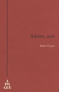 Anne Cayre - Adrien, seul.