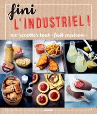 Anne-Cécile Bretin et Isabel Brancq-Lepage - Fini l'industriel ! - 100 recettes tout « fait maison ».