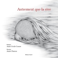 Anne-Cécile Causse et Anaïs Charras - Autrement que la rive.