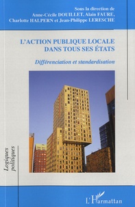 Anne-Cécile Douillet et Alain Faure - L'action publique locale dans tous ses états - Différenciation et standardisation.