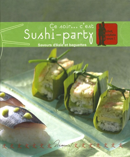 Anne-Cécile Fichaux et Jérôme Odouard - Ce soir... c'est Sushi-party - Saveurs d'Asie et baguettes.