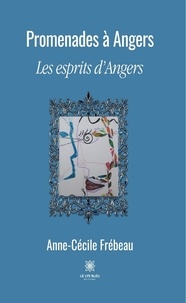 Anne-Cécile Frébeau - Promenades à Angers - Les esprits d'Angers.