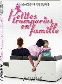 Anne-Cécile George - Petites tromperies en famille.