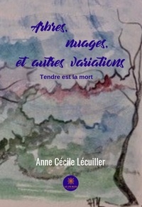 Anne Cécile Lecuiller - Arbres, nuages, et autres variations.