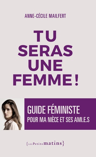 Tu seras une femme !. Guide féministe pour ma nièce et ses amies