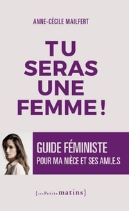 Anne-Cécile Mailfert - Tu seras une femme ! - Guide féministe pour ma nièce et ses amies.