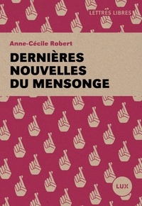 Anne-Cécile Robert - Dernières nouvelles du mensonge.