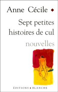 Anne Cécile - Sept Petites Histoires De Cul.