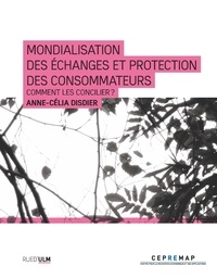 Anne-Célia Disdier - Mondialisation des échanges et protection des consommateurs - Comment les concilier ?.